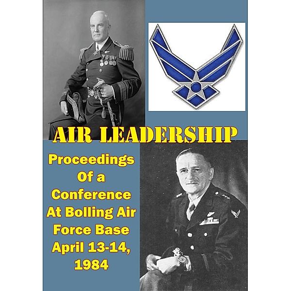 Air Leadership - Proceedings of a Conference at Bolling Air Force Base April 13-14, 1984, Wayne Thompson