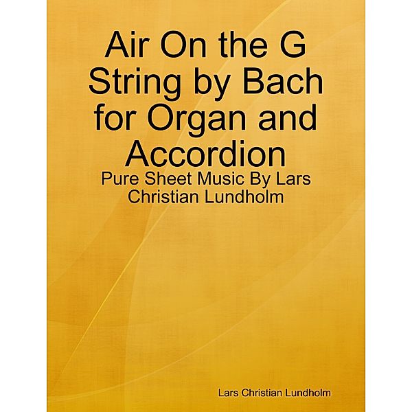 Air On the G String by Bach for Organ and Accordion - Pure Sheet Music By Lars Christian Lundholm, Lars Christian Lundholm