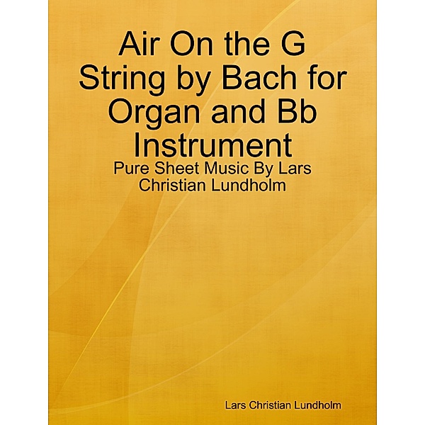 Air On the G String by Bach for Organ and Bb Instrument - Pure Sheet Music By Lars Christian Lundholm, Lars Christian Lundholm