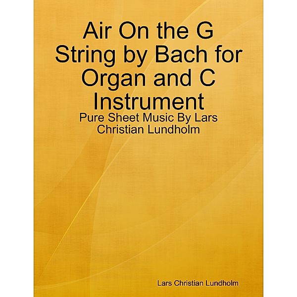 Air On the G String by Bach for Organ and C Instrument - Pure Sheet Music By Lars Christian Lundholm, Lars Christian Lundholm