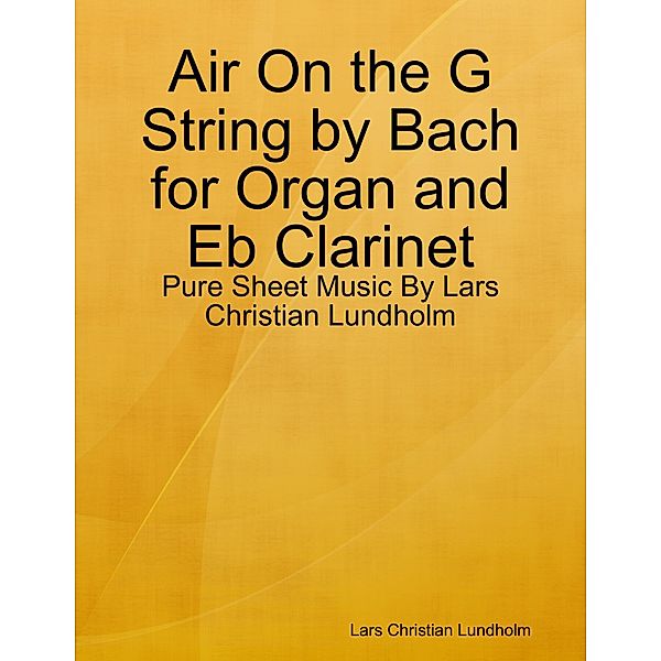 Air On the G String by Bach for Organ and Eb Clarinet - Pure Sheet Music By Lars Christian Lundholm, Lars Christian Lundholm