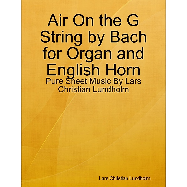 Air On the G String by Bach for Organ and English Horn - Pure Sheet Music By Lars Christian Lundholm, Lars Christian Lundholm