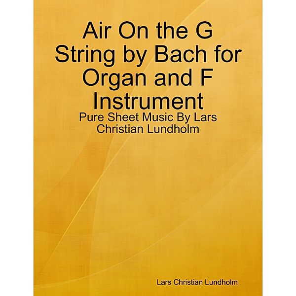 Air On the G String by Bach for Organ and F Instrument - Pure Sheet Music By Lars Christian Lundholm, Lars Christian Lundholm