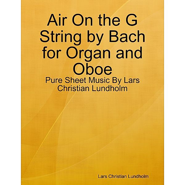 Air On the G String by Bach for Organ and Oboe - Pure Sheet Music By Lars Christian Lundholm, Lars Christian Lundholm