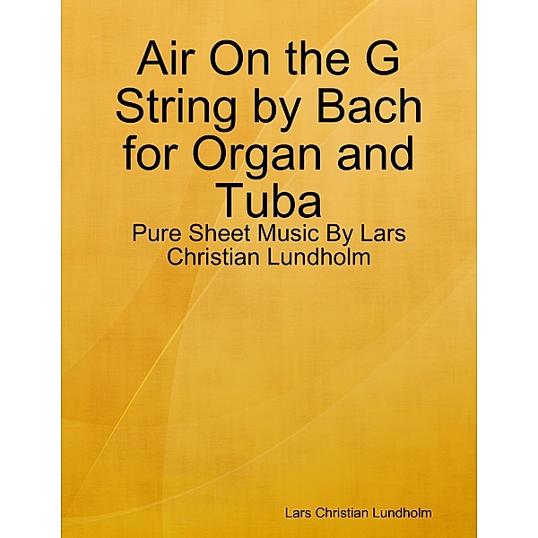 Air On the G String by Bach for Organ and Tuba - Pure Sheet Music By Lars Christian Lundholm, Lars Christian Lundholm