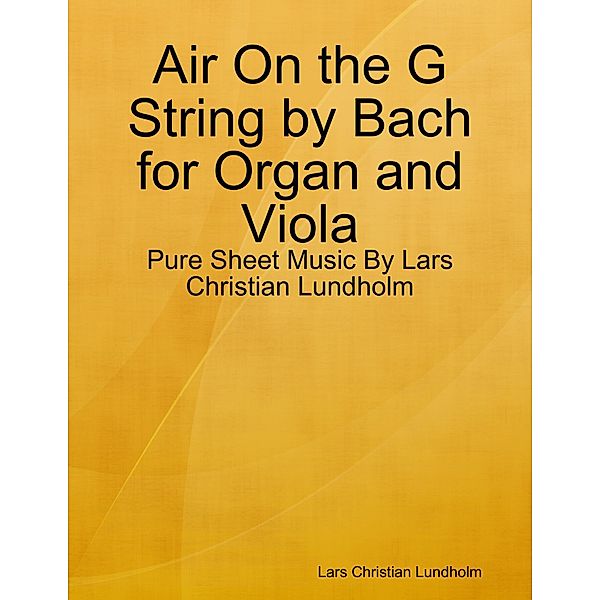 Air On the G String by Bach for Organ and Viola - Pure Sheet Music By Lars Christian Lundholm, Lars Christian Lundholm