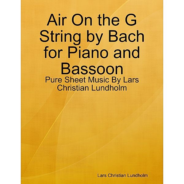 Air On the G String by Bach for Piano and Bassoon - Pure Sheet Music By Lars Christian Lundholm, Lars Christian Lundholm