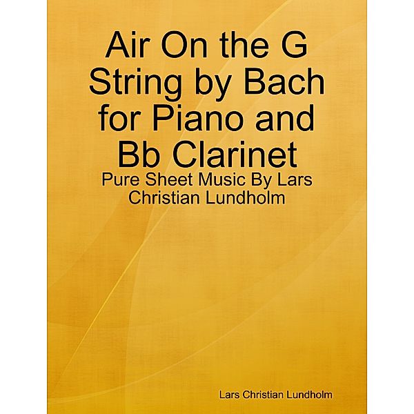 Air On the G String by Bach for Piano and Bb Clarinet - Pure Sheet Music By Lars Christian Lundholm, Lars Christian Lundholm