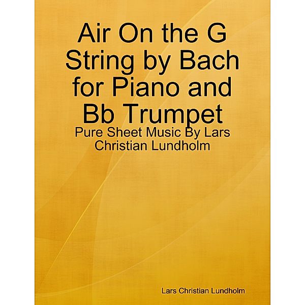 Air On the G String by Bach for Piano and Bb Trumpet - Pure Sheet Music By Lars Christian Lundholm, Lars Christian Lundholm