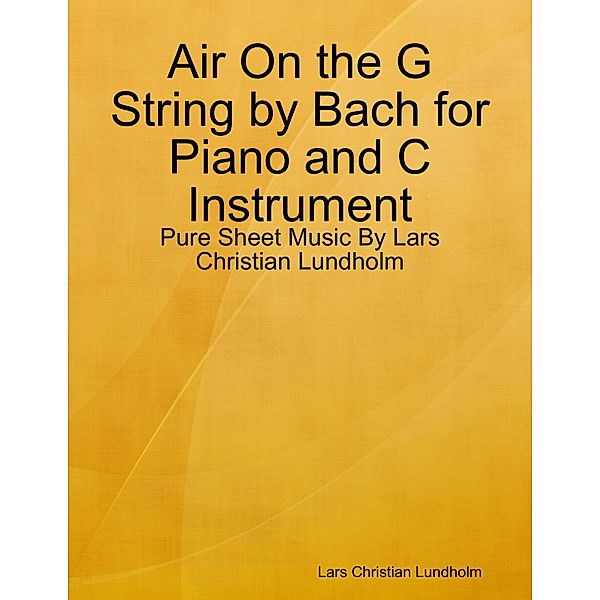 Air On the G String by Bach for Piano and C Instrument - Pure Sheet Music By Lars Christian Lundholm, Lars Christian Lundholm