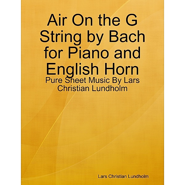 Air On the G String by Bach for Piano and English Horn - Pure Sheet Music By Lars Christian Lundholm, Lars Christian Lundholm