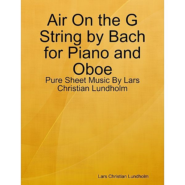 Air On the G String by Bach for Piano and Oboe - Pure Sheet Music By Lars Christian Lundholm, Lars Christian Lundholm