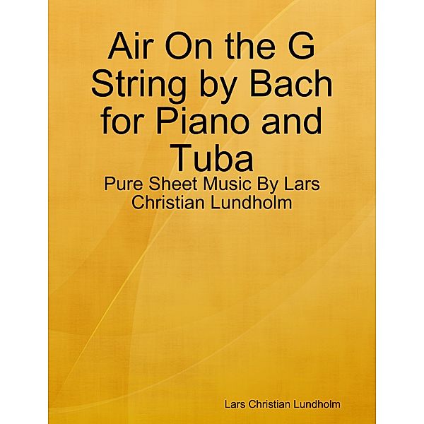 Air On the G String by Bach for Piano and Tuba - Pure Sheet Music By Lars Christian Lundholm, Lars Christian Lundholm