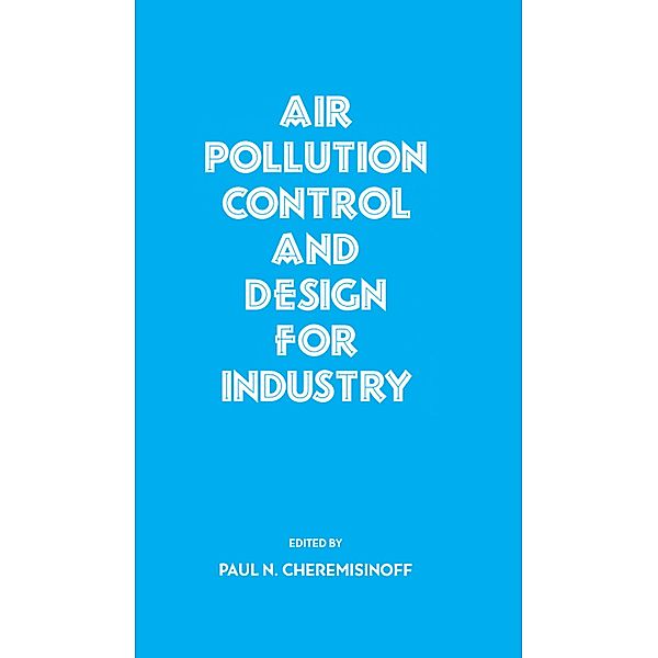 Air Pollution Control and Design for Industry, PaulN. Cheremisinoff