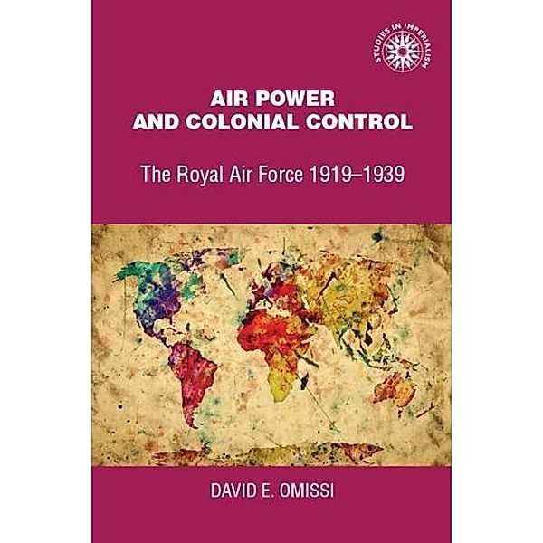 Air power and colonial control / Studies in Imperialism, David Omissi