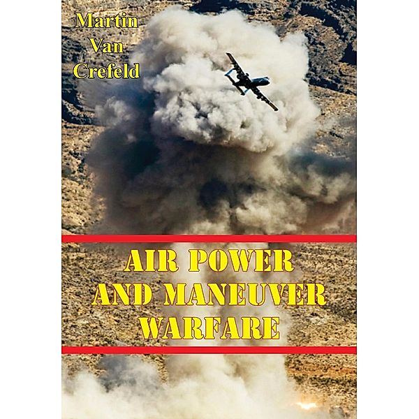 Air Power And Maneuver Warfare, Martin van Crefeld