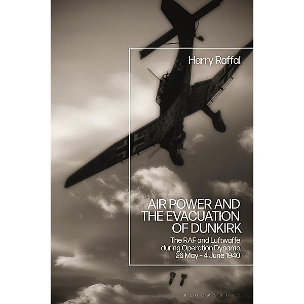 Air Power and the Evacuation of Dunkirk, Harry Raffal