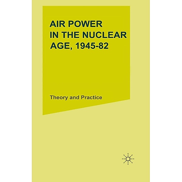 Air Power in the Nuclear Age, 1945-82, M. J. Armitage, R. A. Mason