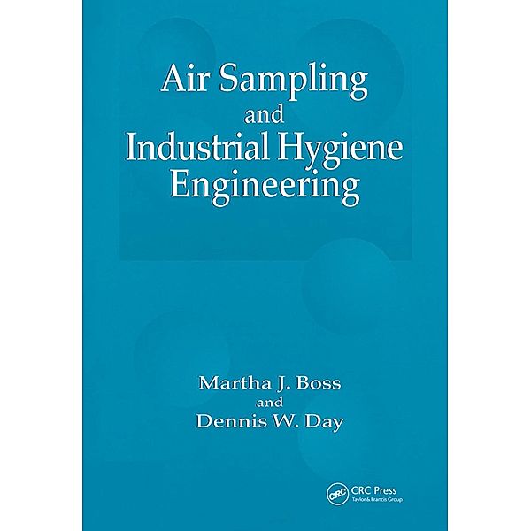 Air Sampling and Industrial Hygiene Engineering, Martha J. Boss, Dennis W. Day
