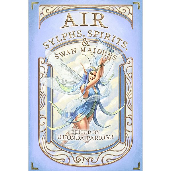 Air: Sylphs, Spirits, & Swan Maidens (Elemental Anthology, #3) / Elemental Anthology, Rhonda Parrish, Chadwick Ginther, Kevin Cockle, Laura Vanarendonk Baugh, Mara Malins, Sarah van Goethem