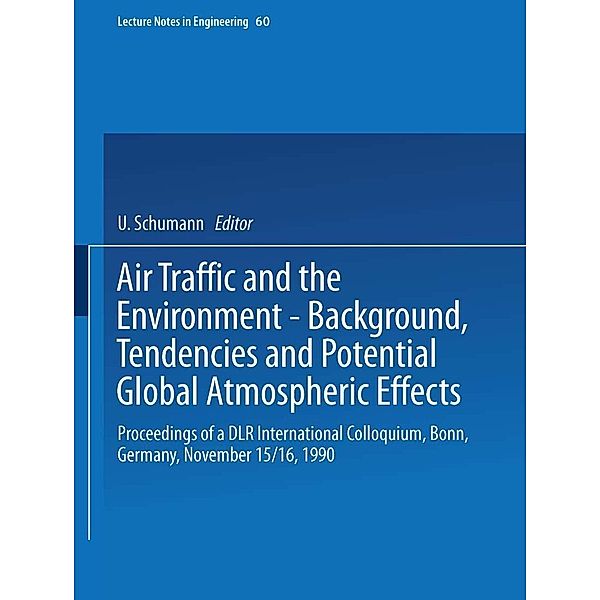 Air Traffic and the Environment - Background, Tendencies and Potential Global Atmospheric Effects / Lecture Notes in Engineering Bd.60