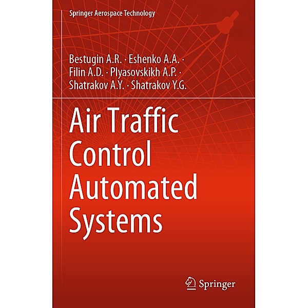 Air Traffic Control Automated Systems, Bestugin A.R., Eshenko A.A., Filin A.D., Plyasovskikh A.P., Shatrakov A.Y., Shatrakov Y.G.
