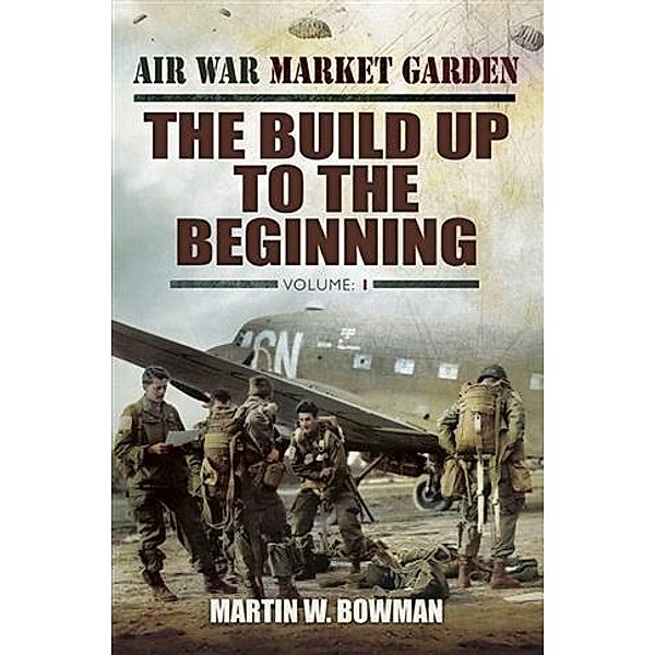 Air War Market Garden, Martin Bowman