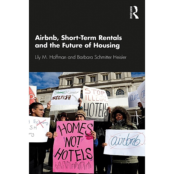 Airbnb, Short-Term Rentals and the Future of Housing, Lily M. Hoffman, Barbara Schmitter Heisler