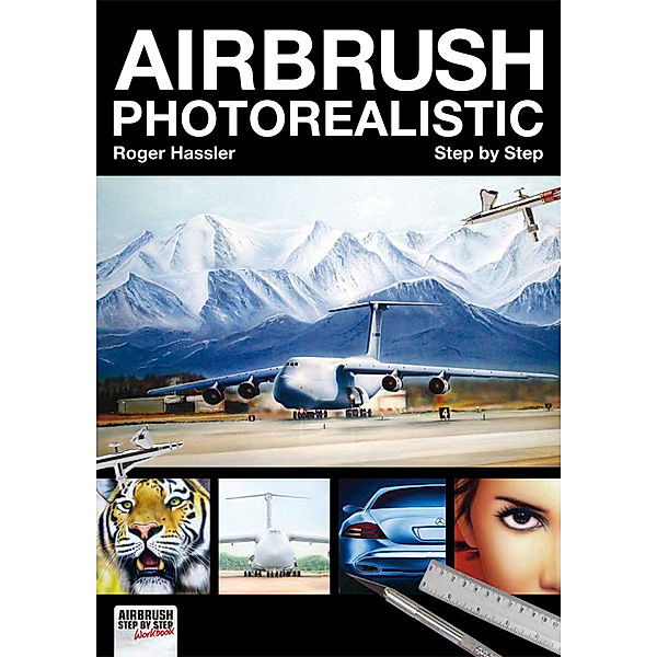 Airbrush Photorealistic Step by Step, Roger Hassler, Valentin Fanel