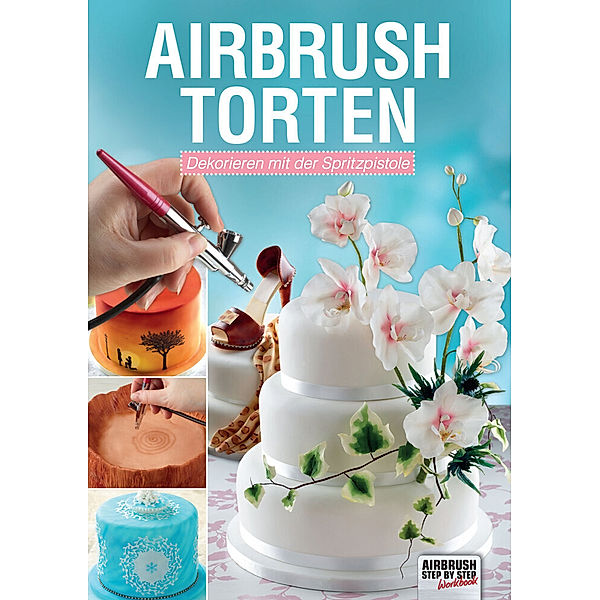Airbrush Step by Step Workbook / Airbrush-Torten, Cassie Brown