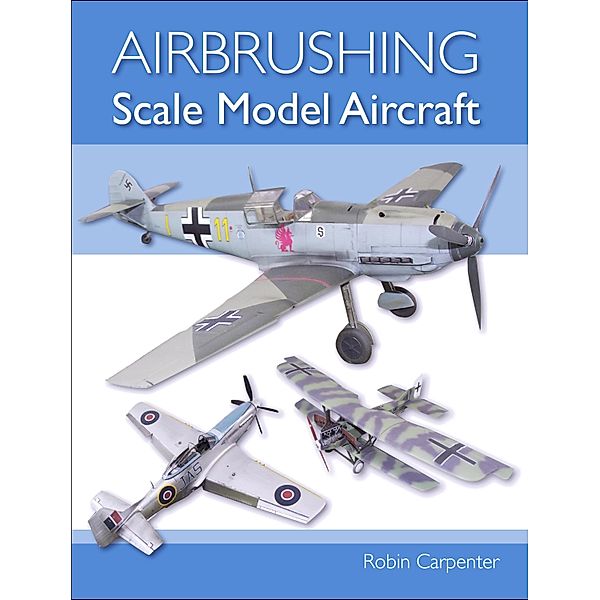 Airbrushing Scale Model Aircraft, Robin Carpenter