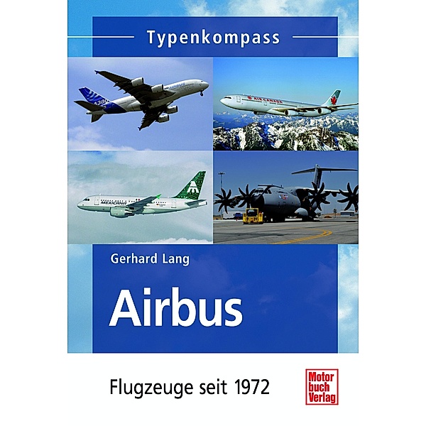 Airbus  -  Flugzeuge seit 1972 / Typenkompass, Gerhard Lang