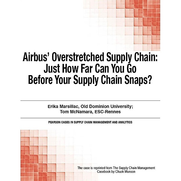 Airbus' Overstretched Supply Chain / Pearson Cases in Supply Chain Management and Analytics, Chuck Munson
