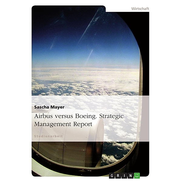 Airbus versus Boeing - Strategic Management Report, Sascha Mayer