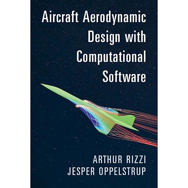 Aircraft Aerodynamic Design with Computational Software, Arthur Rizzi