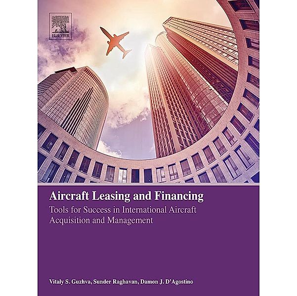 Aircraft Leasing and Financing, Vitaly S. Guzhva, Sunder Raghavan, Damon J. D'Agostino