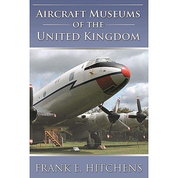 Aircraft Museums of the United Kingdom / Andrews UK, Frank E. Hitchens