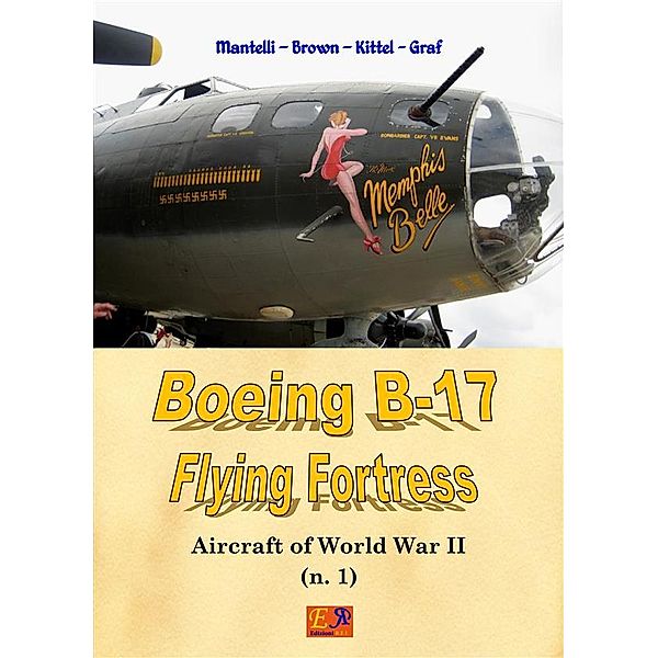Aircraft of World War II: Boeing B-17 Flying Fortress, Mantelli - Brown - Kittel - Graf