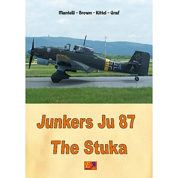 Aircraft of World War II: Junkers Ju 87 - The Stuka, Mantelli - Brown - Kittel - Graf