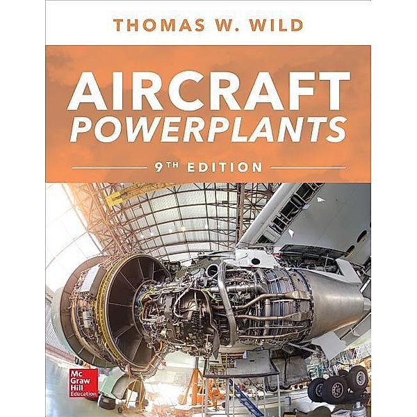 Aircraft Powerplants, Ninth Edition, Thomas W. Wild