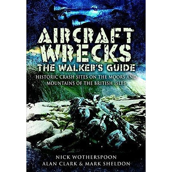Aircraft Wrecks:The Walker's Guide, C N Wotherspoon