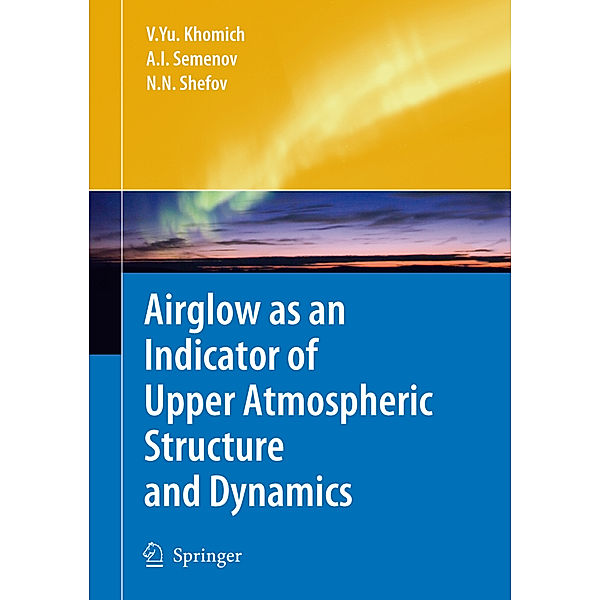 Airglow as an Indicator of Upper Atmospheric Structure and Dynamics, Vladislav Yu Khomich, Anatoly I. Semenov, Nicolay N. Shefov