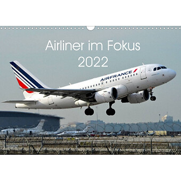 Airliner im Fokus 2022 (Wandkalender 2022 DIN A3 quer), Sebastian Schollbach