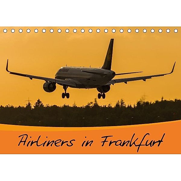 Airliners in Frankfurt (Tischkalender 2017 DIN A5 quer), Marcel Wenk