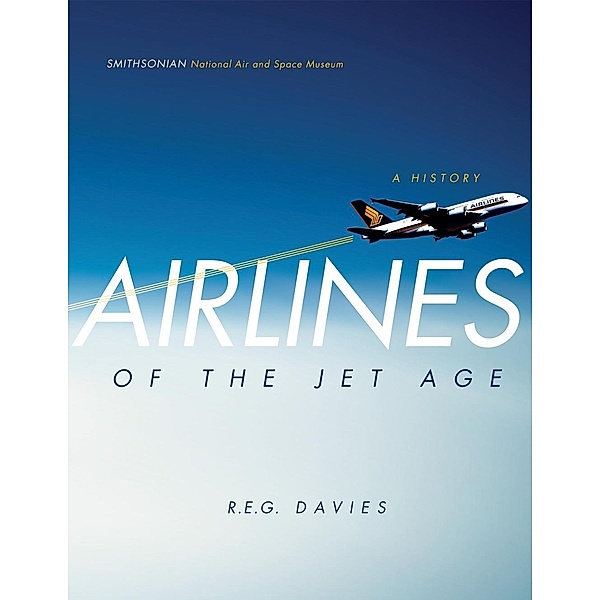 Airlines of the Jet Age, R. E. G. Davies