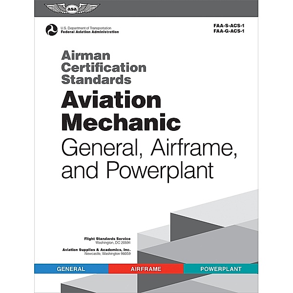 Airman Certification Standards: Aviation Mechanic General, Airframe, and Powerplant, Federal Aviation Administration (FAA)/Aviation Supplies & Academics (ASA)