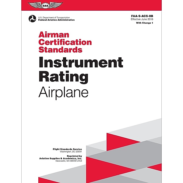 Airman Certification Standards: Instrument Rating - Airplane / Aviation Supplies & Academics, Inc., Federal Aviation Administration /Aviation Supplies & Academics (FAA) (Asa)