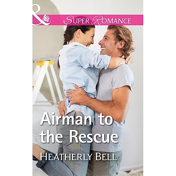 Airman To The Rescue (Mills & Boon Superromance) (Heroes of Fortune Valley, Book 2) / Mills & Boon Superromance, Heatherly Bell
