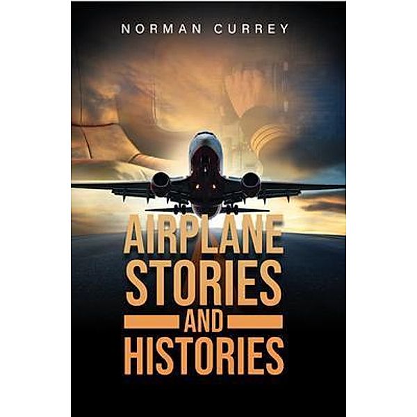 Airplane Stories and Histories / Inks and Bindings, LLC, Norman Currey