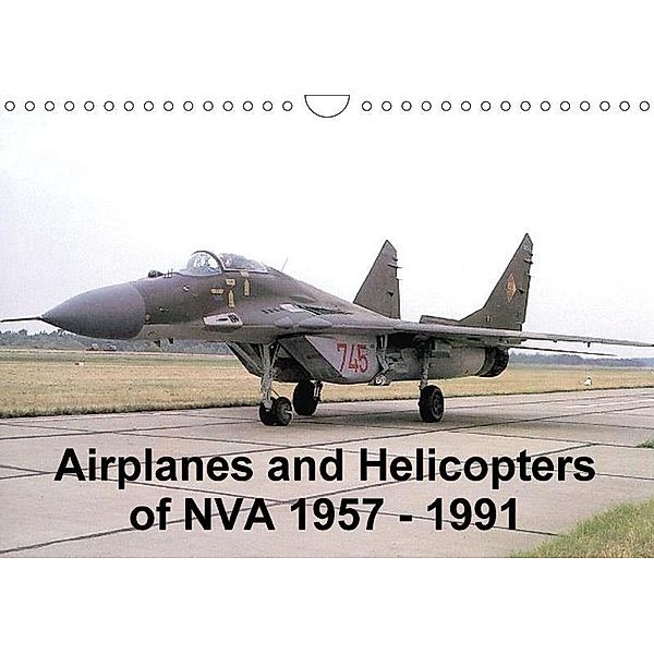 Airplanes and Helicopters of NVA 1957 - 1991 (Wall Calendar 2017 DIN A4 Landscape), Gunnar Nebel